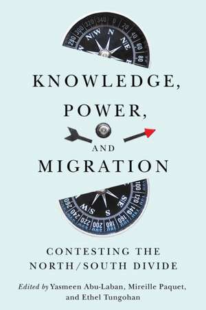 Knowledge, Power, and Migration: Contesting the North/South Divide de Yasmeen Abu-Laban
