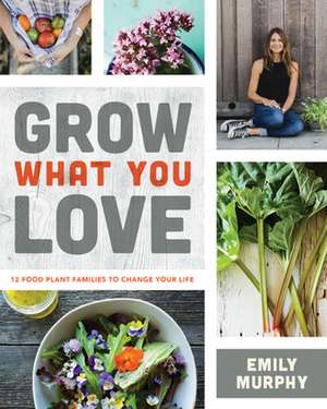 Grow What You Love de Emily Murphy