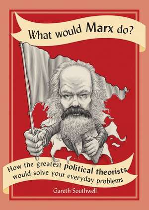 What Would Marx Do? de Gareth Southwell