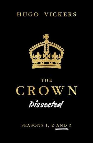 The Crown Dissected de Hugo Vickers