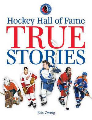 Hockey Hall of Fame True Stories de Eric Zweig