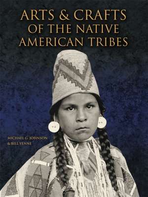 Arts & Crafts of the Native American Tribes de Michael G Johnson