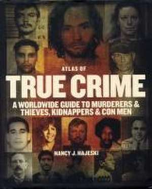 Atlas of True Crime de Nancy J Hajeski