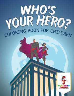 Who's Your Hero? de Coloring Bandit