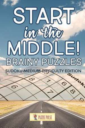 Start in the Middle! Brainy Puzzles de Puzzle Pulse