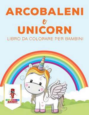 Arcobaleni E Unicorni de Coloring Bandit