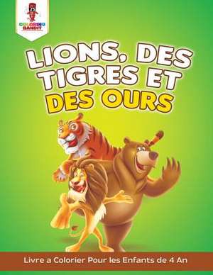 Lions, Des Tigres Et Des Ours de Coloring Bandit