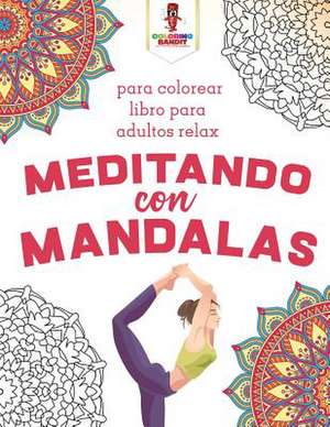 Meditando Con Mandalas de Coloring Bandit