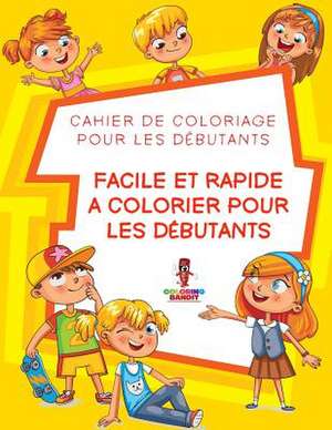 Facile Et Rapide a Colorier Pour Les Debutants de Coloring Bandit