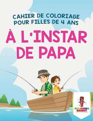 A L'Instar de Papa de Coloring Bandit