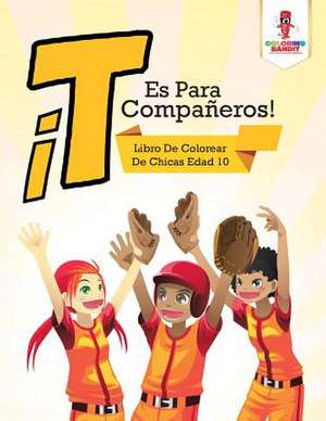 T Es Para Companeros! de Coloring Bandit