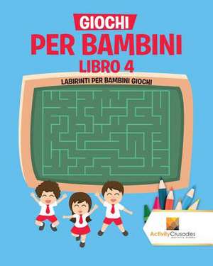 Giochi Per Bambini Libro 4 de Activity Crusades