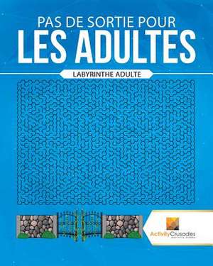 Pas de Sortie Pour Les Adultes de Activity Crusades