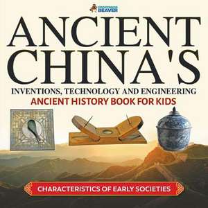 Ancient China's Inventions, Technology and Engineering - Ancient History Book for Kids Characteristics of Early Societies de Professor Beaver