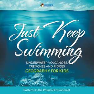 Just Keep Swimming - Underwater Volcanoes, Trenches and Ridges - Geography for Kids Patterns in the Physical Environment de Professor Beaver