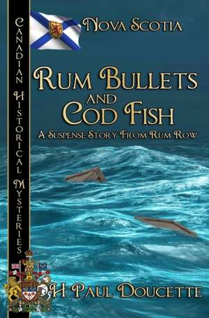 Rum Bullets and Cod Fish de H. Paul Doucette