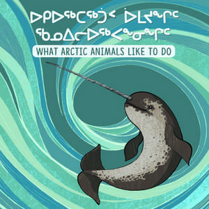 What Arctic Animals Like to Do (Inuktitut/English) de Arvaaq Press