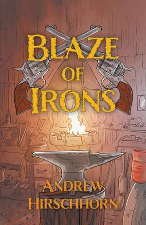 Blaze of Irons de Andrew Hirschhorn