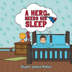 A Hero Needs His Sleep de Stuart James McKee