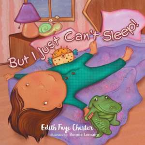 But I Just Can't Sleep! de Edith Faye Chester