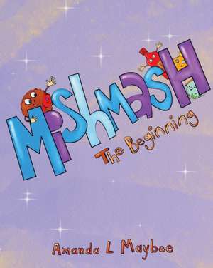 Mishmash...The Beginning de Amanda L Maybee