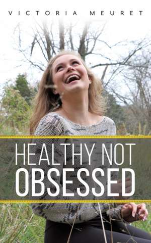 Healthy Not Obsessed de Victoria Meuret