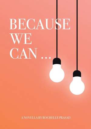 Because We Can de Rochelle Prasad