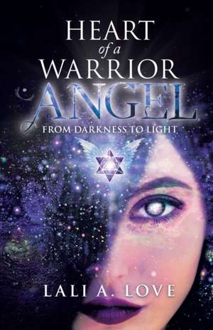 Heart of a Warrior Angel de Lali A. Love