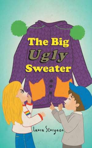 The Big Ugly Sweater de Laura Sturgeon