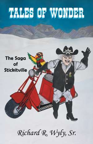 Tales of Wonder The Saga of Stickitville de Richard R. Wyly