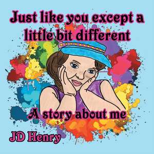 Just like you except a little bit different. de Jd Henry