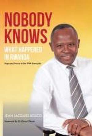 Nobody Knows What Happened in Rwanda de Jean Jacques Bosco