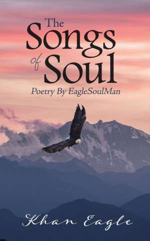 The Songs of Soul de Khan Eagle