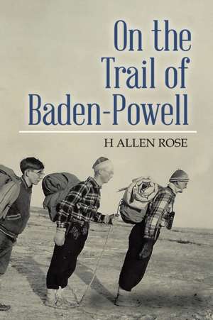 On the Trail of Baden-Powell de H Allen Rose