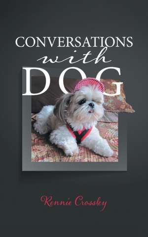 Conversations With Dog de Rennie Crossley