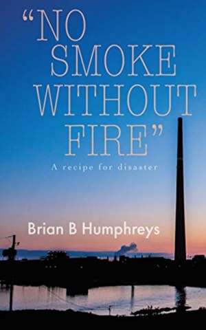 "No Smoke Without Fire" de Brian B Humphreys