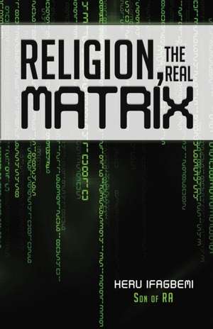 Religion, the REAL Matrix de Heru Ifagbemi