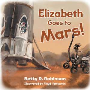 Elizabeth Goes to Mars! de Betty R. Robinson