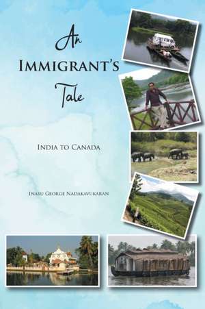 An Immigrant's Tale de Inasu George Nadakavukaran