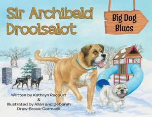 Sir Archibald Droolsalot - Big Dog Blues de Kathryn Recourt