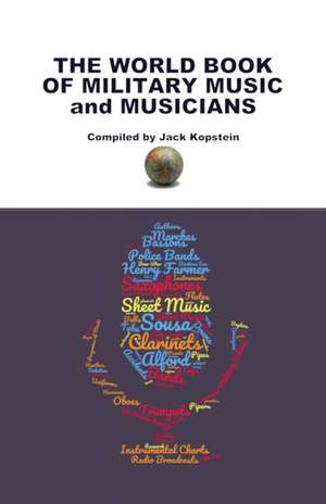 The World Book of Military Music and Musicians de Jack Kopstein