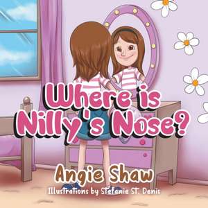 Where is Nilly's Nose? de Angie Shaw