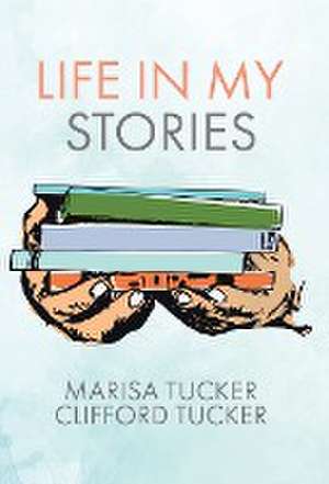 Life In My Stories de Marisa Tucker