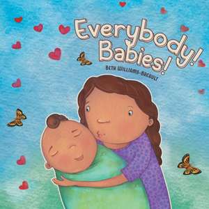 Everybody! Babies! de Beth Williams-Breault