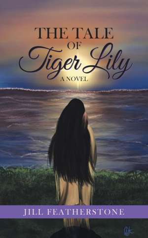 The Tale of Tiger Lily de Jill Featherstone