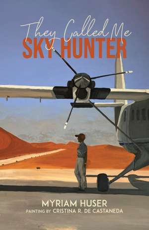 They Called Me Sky Hunter de Myriam Huser