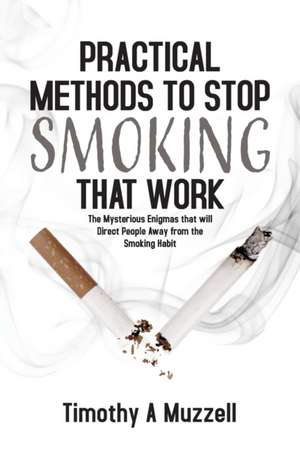Practical Methods to Stop Smoking that Work de Timothy A Muzzell