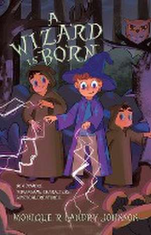 A Wizard is Born de Monique R Landry Johnson