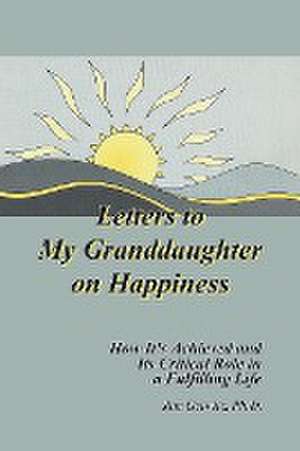 Letters to My Granddaughter on Happiness de Ph. D. Jim Geiwitz