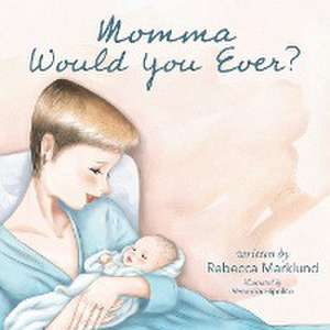 Momma Would You Ever? de Rebecca Marklund